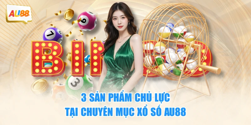 XỔ SỐ 2 3 sản phẩm chủ lực tại chuyên mục xổ số AU88