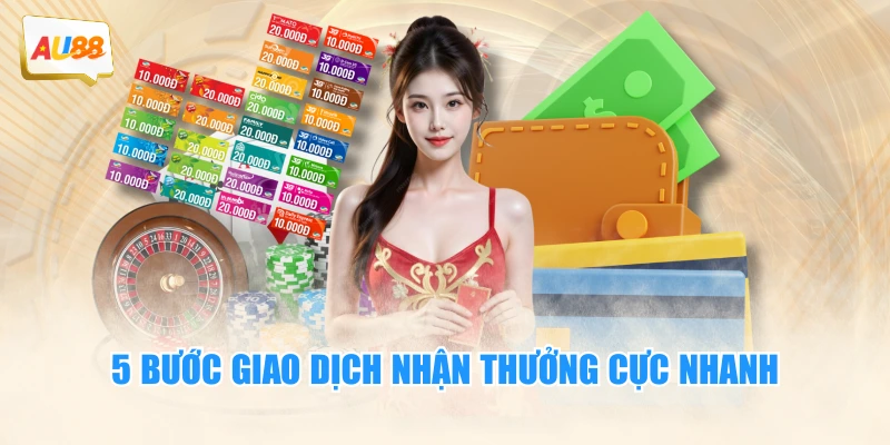 Rút Tiền AU88 - Thao tác 3 Bước Cực Nhanh Bạn Nên Biết 3 5 bước giao dịch nhận thưởng cực nhanh