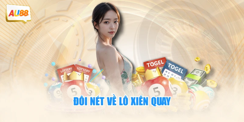 Lô Xiên Quay – Bí Quyết Chơi Lô Đề Hiện Đại Cho Người Mới 2 Đôi nét về lô xiên quay