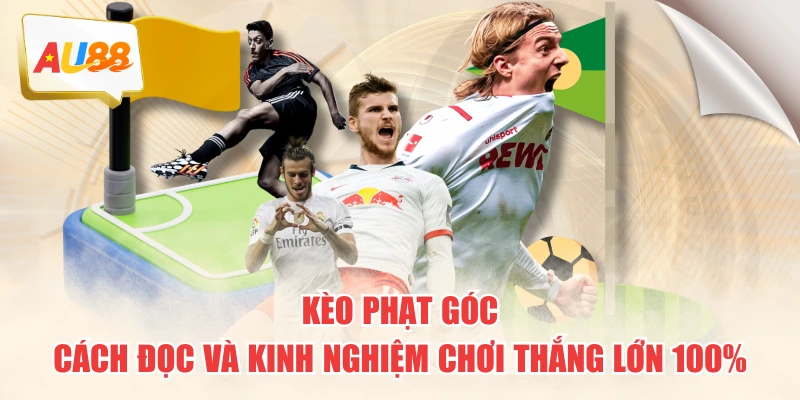 Kèo Phạt Góc - Cách Đọc Và Kinh Nghiệm Chơi Thắng Lớn 100%