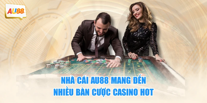 CASINO 2 Nhà cái AU88 mang đến nhiều bàn cược casino HOT
