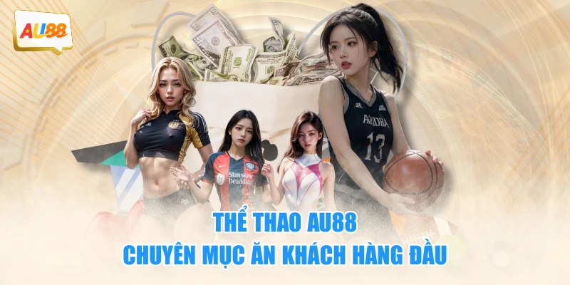 THỂ THAO 1 Thể thao AU88 - Chuyên mục ăn khách hàng đầu