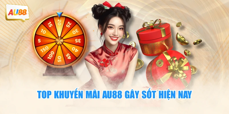 TOP khuyến mãi AU88 gây sốt hiện nay